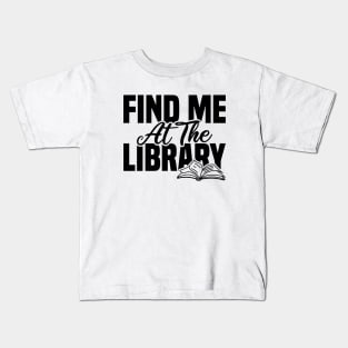 Find Me At The Library Kids T-Shirt